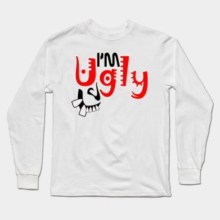 im ugly Long Sleeve T-Shirt